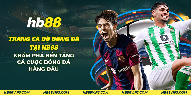 Trang cá độ bóng đá HB88: Nền tảng cá cược bóng đá hàng đầu 1 20 trang ca do bong da tai hb88 kham pha nen tang ca cuoc bong da hang dau 1