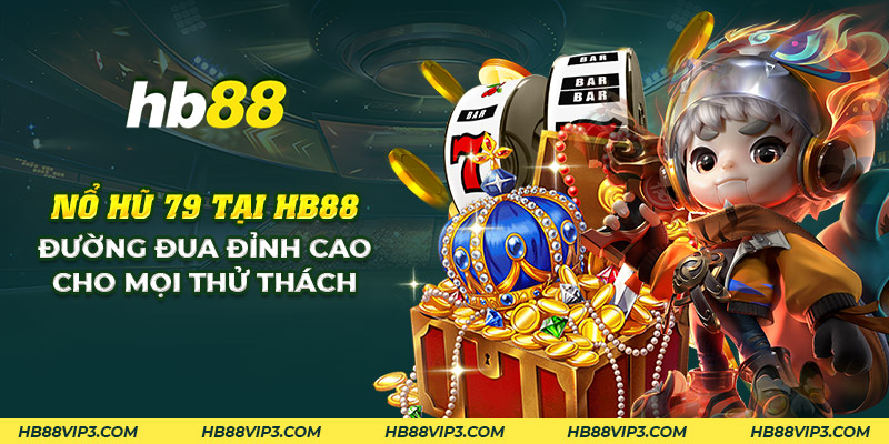 Game nổ hũ 79 tại HB88 - Đường đua đỉnh cao cho mọi thử thách 1 25 no hu 79 tai hb88 duong dua dinh cao cho moi thu thach