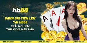 33 danh bai tien len tai hb88 trai nghiem thu vi va hap dan