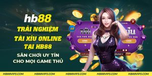 43 Trai nghiem tai xiu online tai HB88 San choi uy tin cho moi game thu