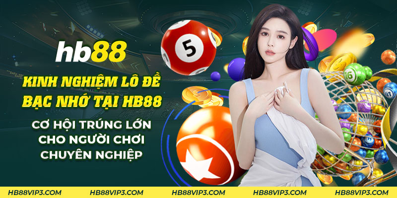 49 Kinh nghiem lo de bac nho tai HB88 Co hoi trung lon cho nguoi choi chuyen nghiep
