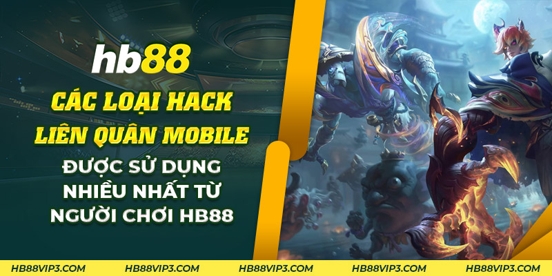 Các loại hack Liên Quân Mobile được sử dụng nhiều nhất HB88 1 59 Cac loai hack Lien Quan Mobile duoc su dung nhieu nhat tu nguoi choi HB88